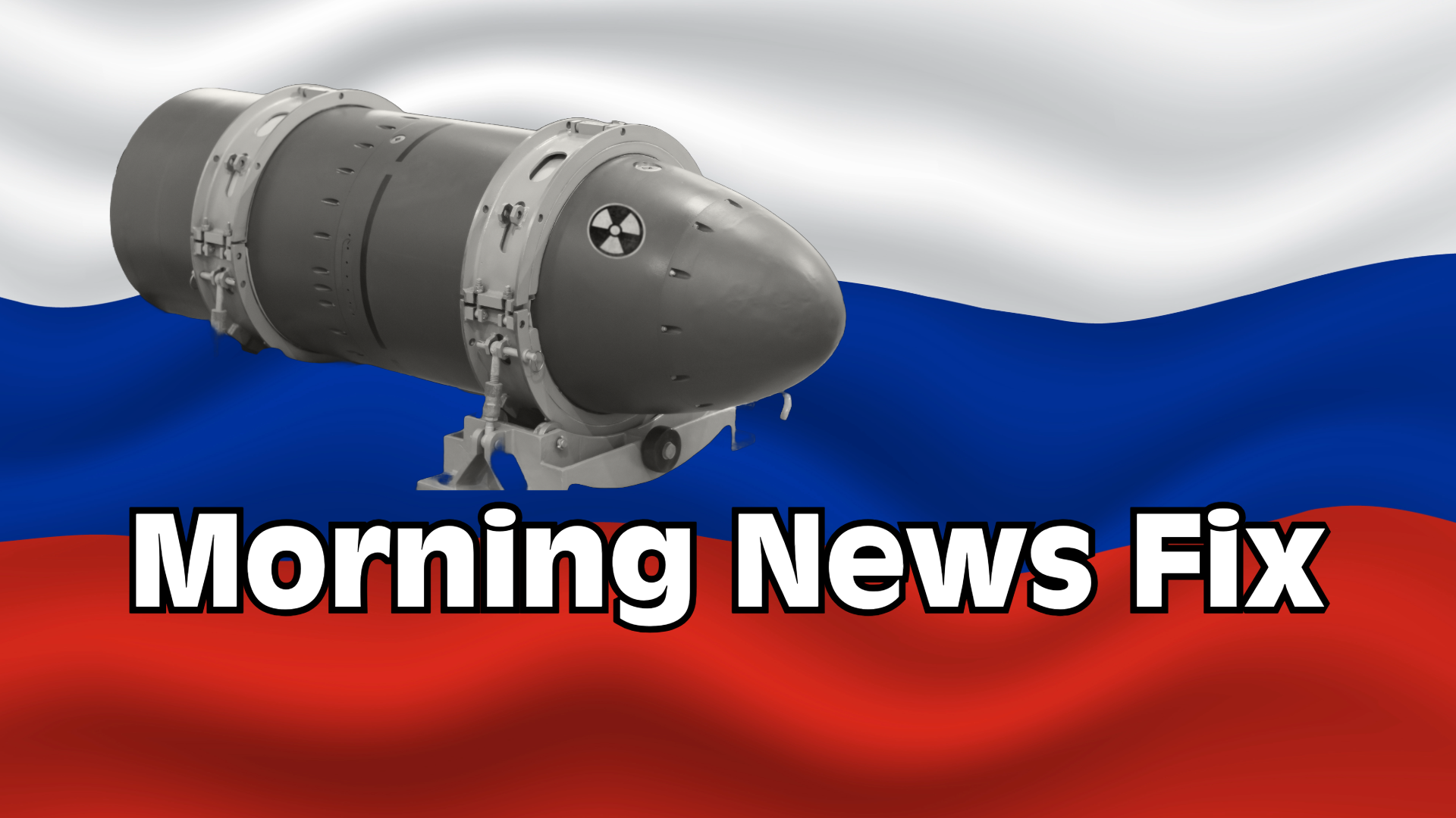Morning News Fix: Putin's nukes Post image